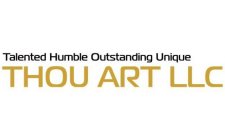 THOU ART LLC TALENTED HUMBLE OUTSTANDING UNIQUE