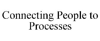 CONNECTING PEOPLE TO PROCESSES