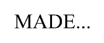 MADE...