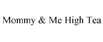MOMMY & ME HIGH TEA