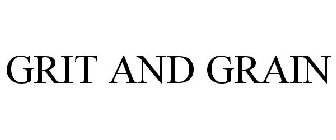 GRIT AND GRAIN