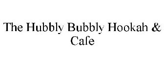 THE HUBBLY BUBBLY HOOKAH & CAFE