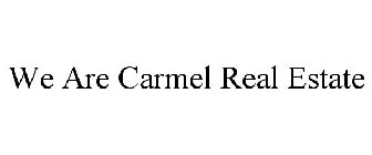 WE ARE CARMEL REAL ESTATE