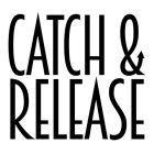 CATCH & RELEASE