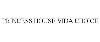 PRINCESS HOUSE VIDA CHOICE