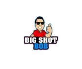 BIG SHOT BOB