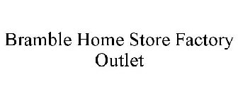 BRAMBLE HOME STORE FACTORY OUTLET