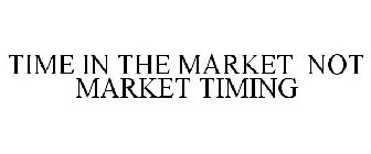 TIME IN THE MARKET NOT MARKET TIMING