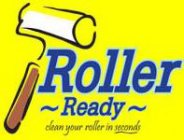 ROLLER READY CLEAN YOUR ROLLER IN SECONDS