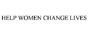 HELP WOMEN CHANGE LIVES