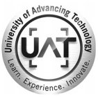 UAT UNIVERSITY OF ADVANCING TECHNOLOGY LEARN. EXPERIENCE. INNOVATE.