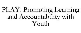 PLAY: PROMOTING LEARNING AND ACCOUNTABILITY WITH YOUTH