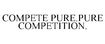 COMPETE PURE.PURE COMPETITION.