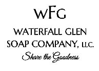 WFG WATERFALL GLEN SOAP COMPANY, LLC. SHARE THE GOODNESS