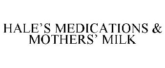 HALE'S MEDICATIONS & MOTHERS' MILK
