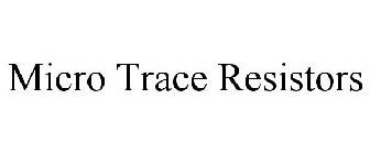 MICRO TRACE RESISTORS