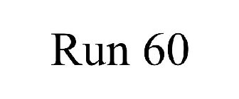 RUN 60