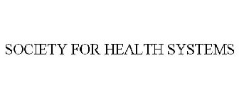SOCIETY FOR HEALTH SYSTEMS