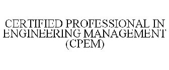 CERTIFIED PROFESSIONAL IN ENGINEERING MANAGEMENT (CPEM)