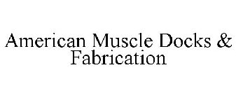 AMERICAN MUSCLE DOCKS & FABRICATION