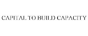 CAPITAL TO BUILD CAPACITY