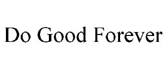 DO GOOD FOREVER