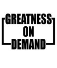 GREATNESS ON DEMAND