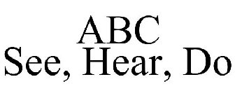 ABC SEE, HEAR, DO