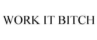 WORK IT BITCH
