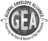 GLOBAL ENVELOPE ALLIANCE GEA PRESERVINGTHE VALUE & VOLUME OF MAIL WORLDWIDE