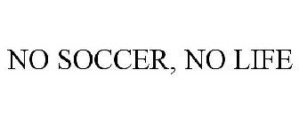 NO SOCCER, NO LIFE