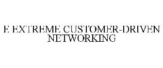 E EXTREME CUSTOMER-DRIVEN NETWORKING