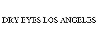 DRY EYES LOS ANGELES