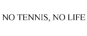 NO TENNIS, NO LIFE