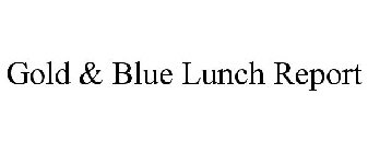 GOLD & BLUE LUNCH REPORT