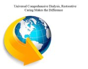 UNIVERSAL COMPREHENSIVE DIALYSIS, RESTORATIVE CARING MAKES THE DIFFERENCE