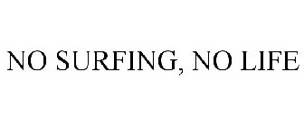 NO SURFING, NO LIFE