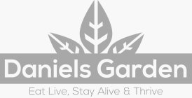 DANIELS GARDEN EAT LIVE, STAY ALIVE & THRIVE