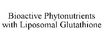 BIOACTIVE PHYTONUTRIENTS WITH LIPOSOMAL GLUTATHIONE