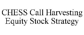 CHESS CALL HARVESTING EQUITY STOCK STRATEGY