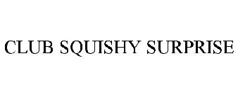 CLUB SQUISHY SURPRISE