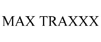 MAX TRAXXX