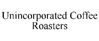 UNINCORPORATED COFFEE ROASTERS