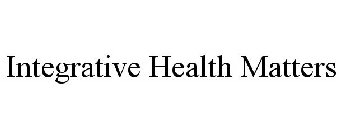 INTEGRATIVE HEALTH MATTERS