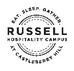 EAT. SLEEP. GATHER. RUSSELL HOSPITALITY CAMPUS AT CASTLEBERRY HILL