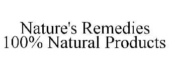 NATURE'S REMEDIES 100% NATURAL PRODUCTS