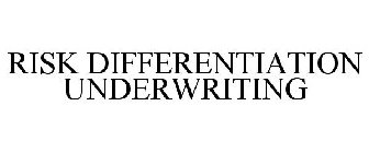 RISK DIFFERENTIATION UNDERWRITING