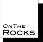 ONTHE ROCKS