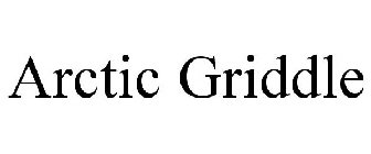 ARCTIC GRIDDLE