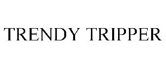 TRENDY TRIPPER